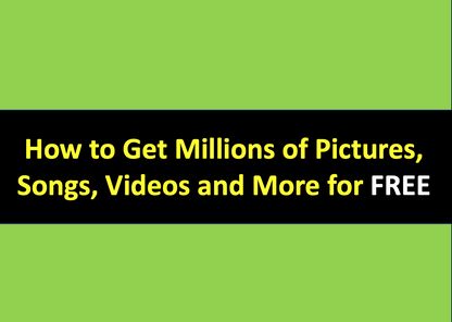 How to Get Millions of Pictures, Songs, Videos and More for Free