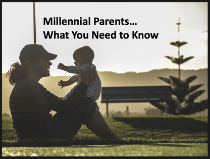 Millennial Parents...What You Need to Know