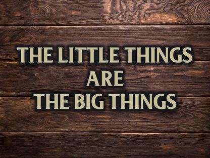 The Little Things Are the Big Things