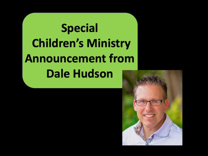 Special Children's Ministry Announcement From Dale Hudson