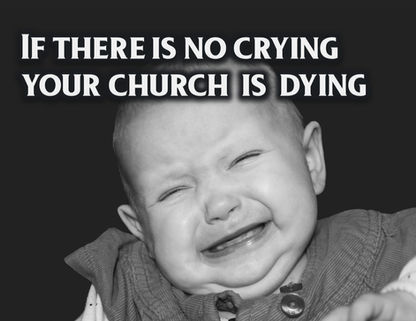 If There Is No Crying, Your Church is Dying