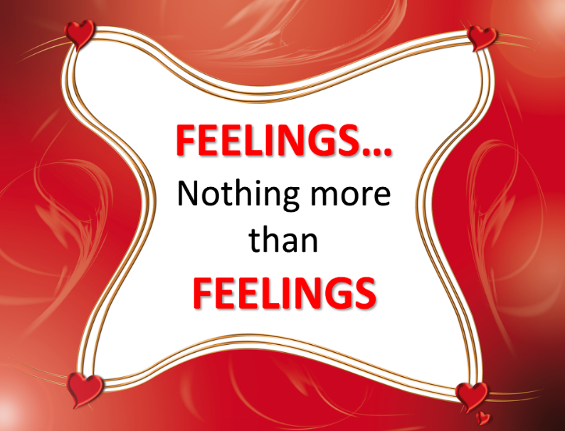 Feelings...Nothing More Than Feelings