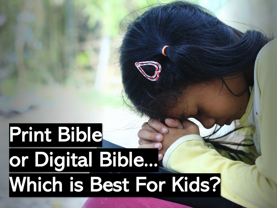 Print Bible or Digital Bible...Which is Best for Kids?