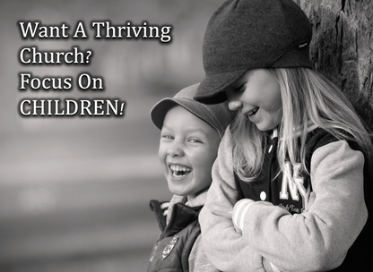 Want a Thriving Church? Focus on Children!