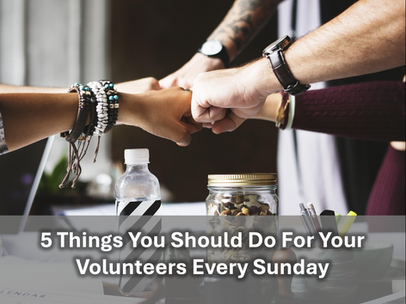 5 Things You Should Do For Your Volunteers Every Sunday