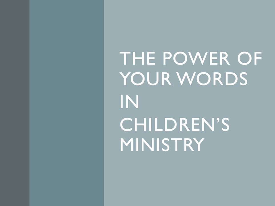 The Power of Your Words in Children's Ministry
