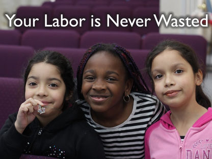 Your Labor is Never Wasted