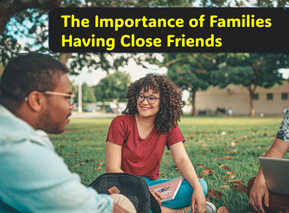 The Importance of Families Having Close Friends