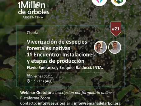 XXI Webinar / Viverización de especies nativas. 1er Encuentro: Instalaciones y etapas de producción.