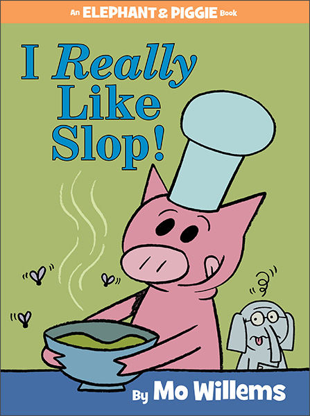 Elephant & Piggie: I Really Like Slop! by Mo Willems