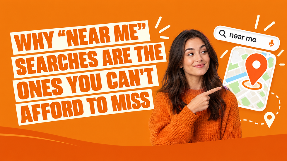 Why "Near Me" Searches Are the Ones You Can't Afford to Miss