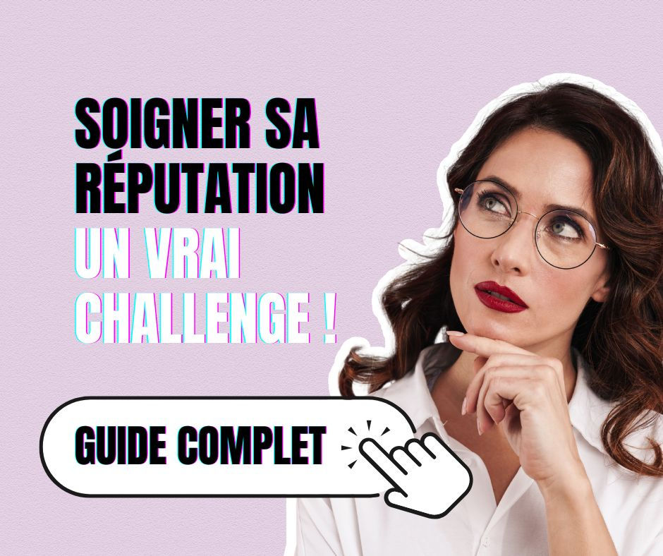 Soigner sa réputation, un vrai challenge, guide complet