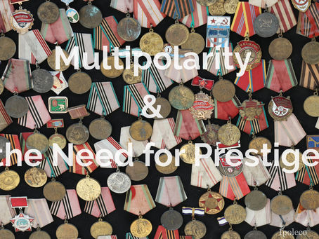 Multipolarity & the Need for Prestige