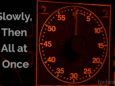 Slowly, Then All at Once