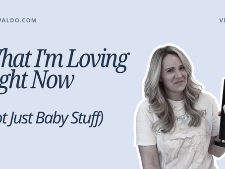 What I'm Loving Right Now (Not Just Baby Stuff)