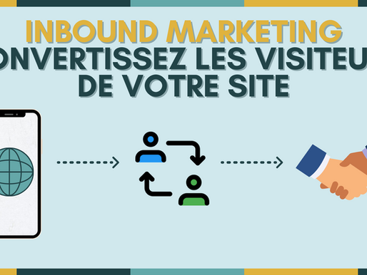 Inbound Marketing : Convertissez les visiteurs de votre site en clients ! 