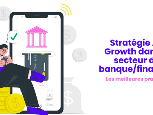 Comment developper une stratégie App Growth efficace dans le secteur de la Banque/Finance ?