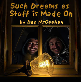 Such Dreams as Stuff is Made On