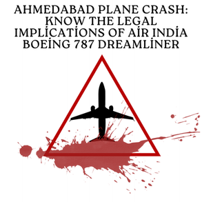 Ahmedabad Plane Crash: Know the Legal Implications of Air India Boeing 787 Dreamliner