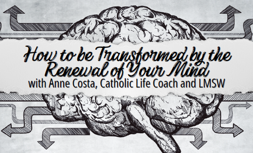 How to be Transformed by the Renewal of Your Mind with Anne Costa How to be Transformed by the Renewal of Your Mind with Anne Costa