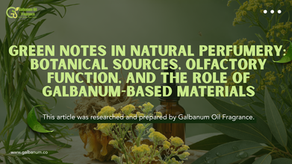 Green Notes in Natural Perfumery: Botanical Sources, Olfactory Function, and the Role of Galbanum-Based Materials