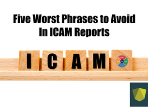Five Worst Phrases to Avoid in ICAM Reports