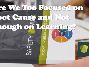 Are We Too Focused on Root Cause and Not Enough on Learning?