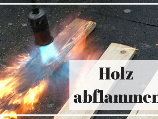 HOLZ ABFLAMMEN UND BEHANDELN