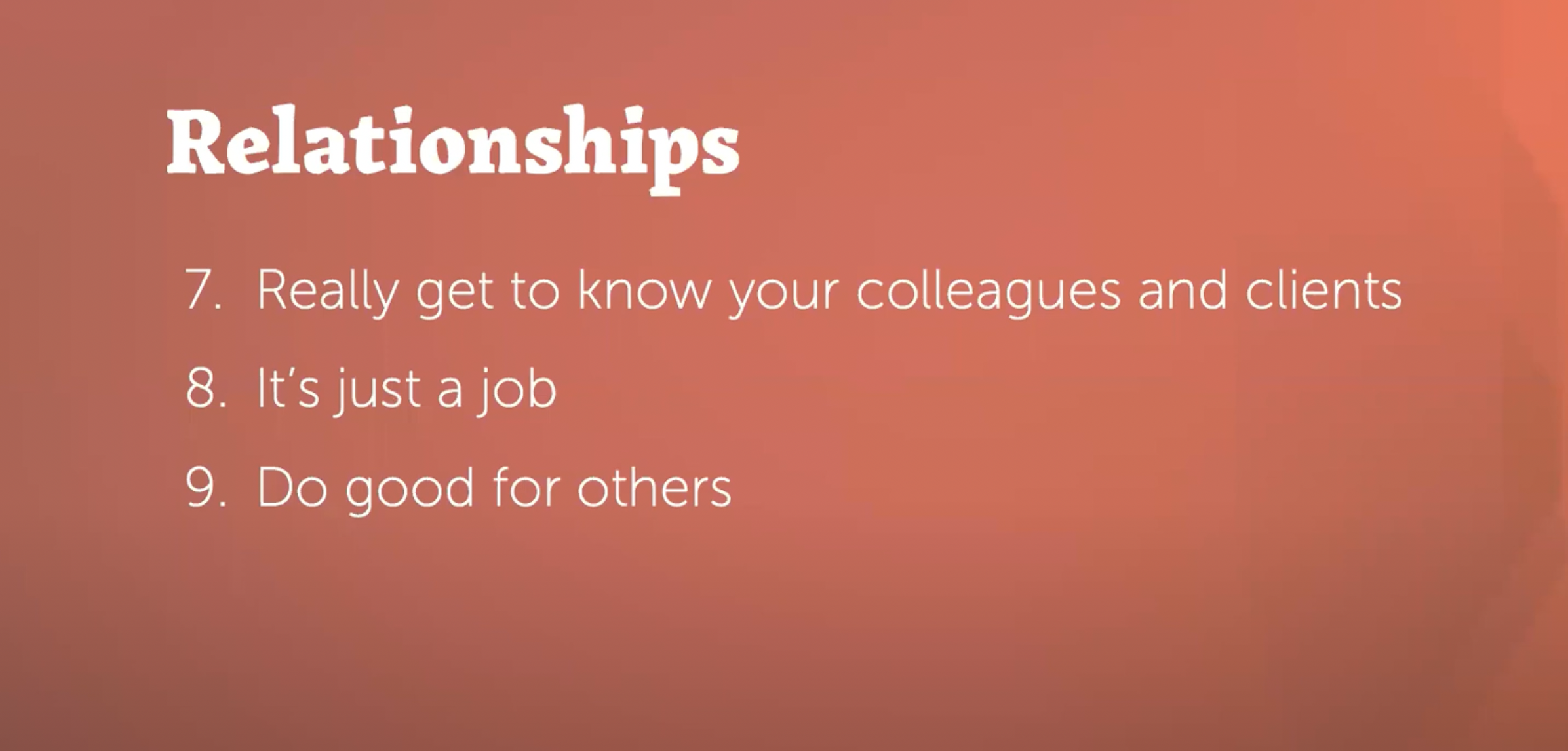 Relationships: 7. Really get to know your colleagues and clients, 8. It