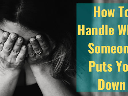 How To Handle When Someone Puts You Down