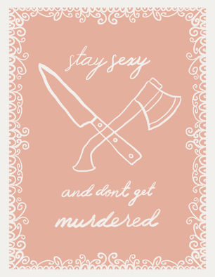 A dainty drawing of a knife and axe with a lace trim and light pink background with the words "Stay Sexy, Don't Get Murdered" written in cursive