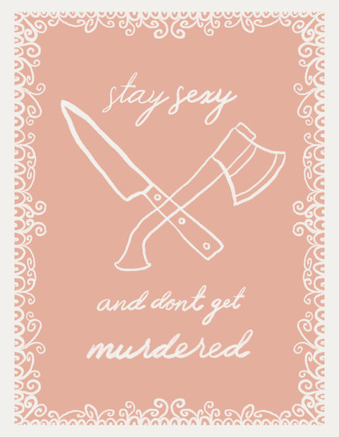 A dainty drawing of a knife and axe with a lace trim and light pink background with the words "Stay Sexy, Don't Get Murdered" written in cursive
