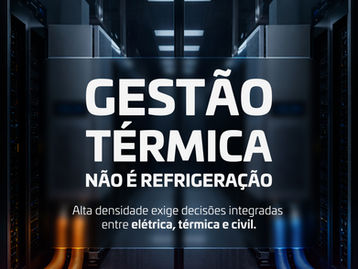 Gestão térmica não é refrigeração: por que a engenharia integrada decide o desempenho dos datacenters