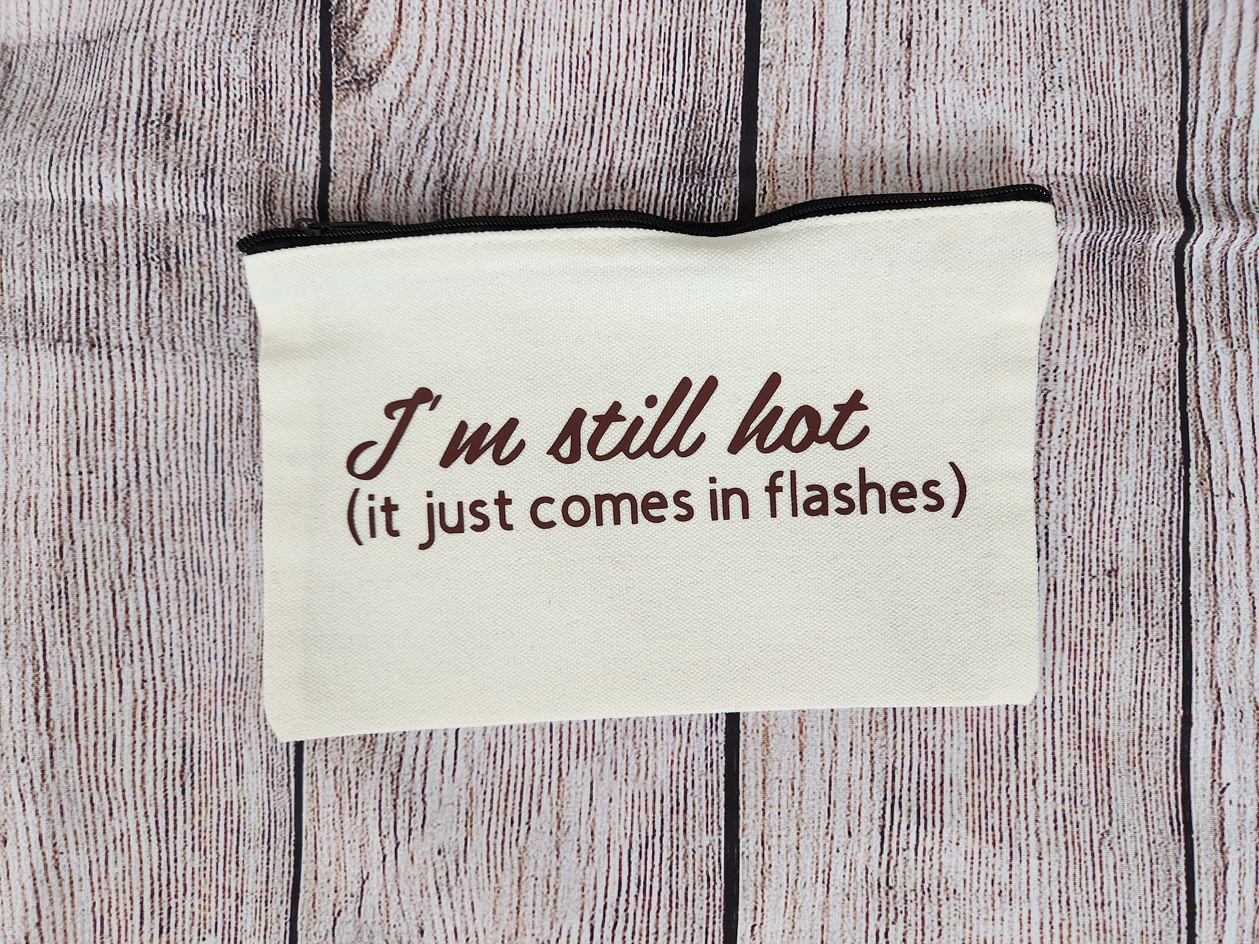 I'm still hot makeup bag