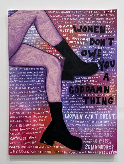 Women don't owe you a goddamn thing, water based pigment and medium on raw canvas, 2023, 48 X 36 inches