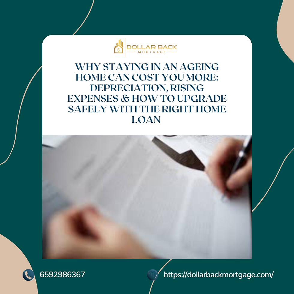WHY STAYING IN AN AGEING HOME CAN COST YOU MORE: DEPRECIATION, RISING EXPENSES & HOW TO UPGRADE SAFELY WITH THE RIGHT HOME LOAN 