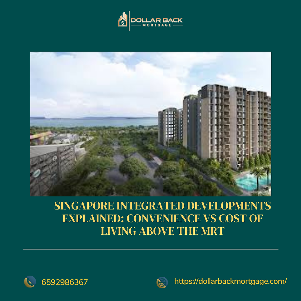 SINGAPORE INTEGRATED DEVELOPMENTS EXPLAINED: CONVENIENCE VS COST OF LIVING ABOVE THE MRT