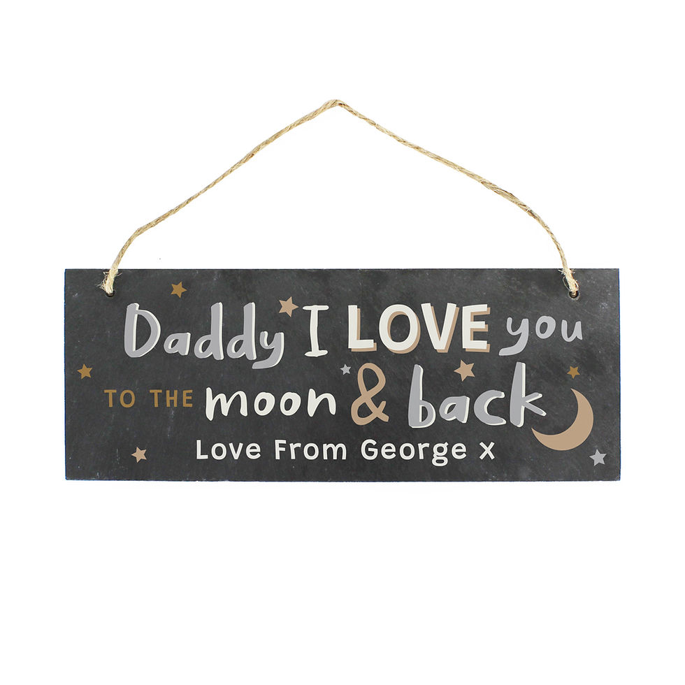 Slate sign: "Daddy I LOVE you to the moon & back Love from George"
