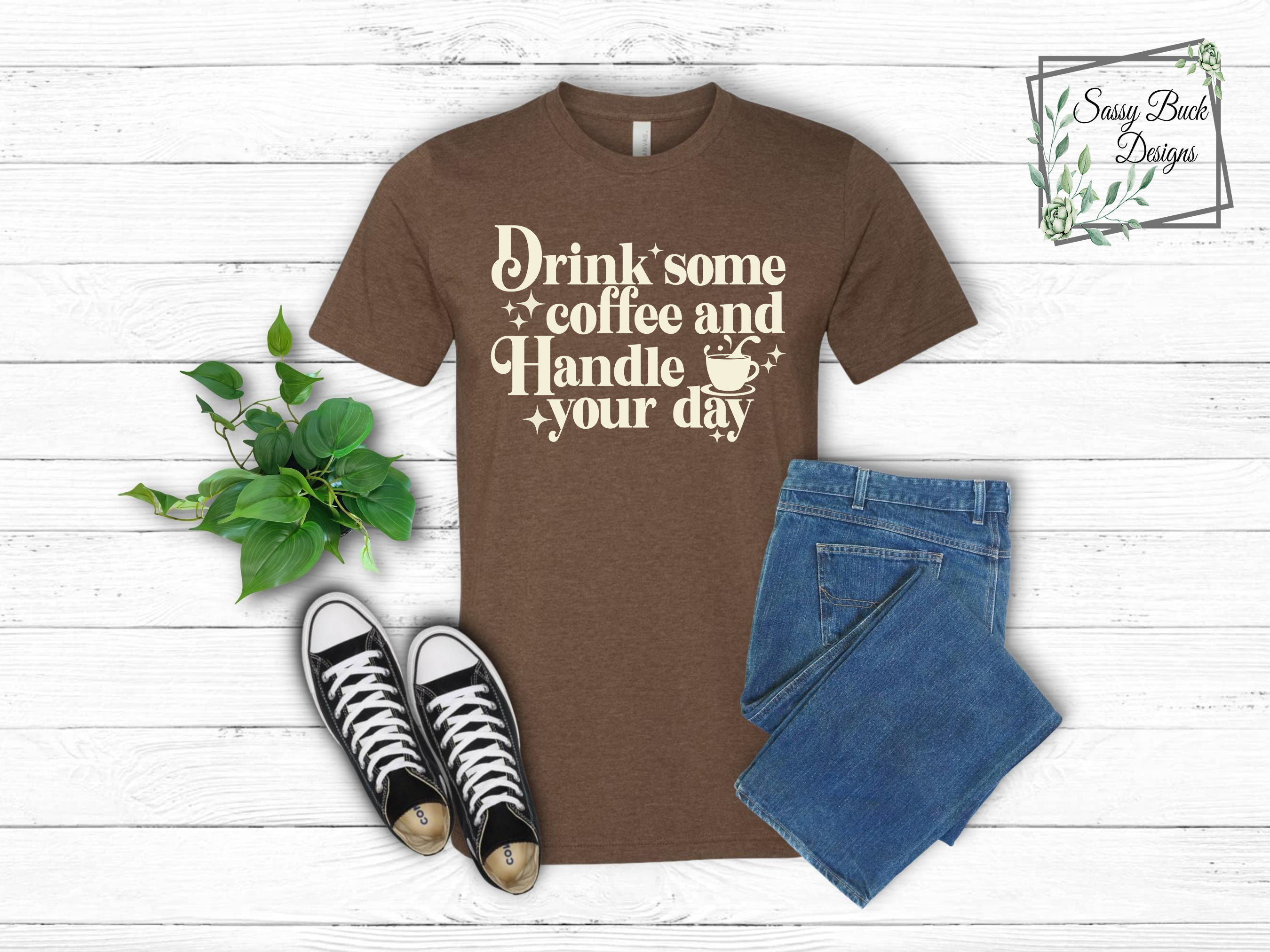 Drink Some Coffee And Handle Your Day