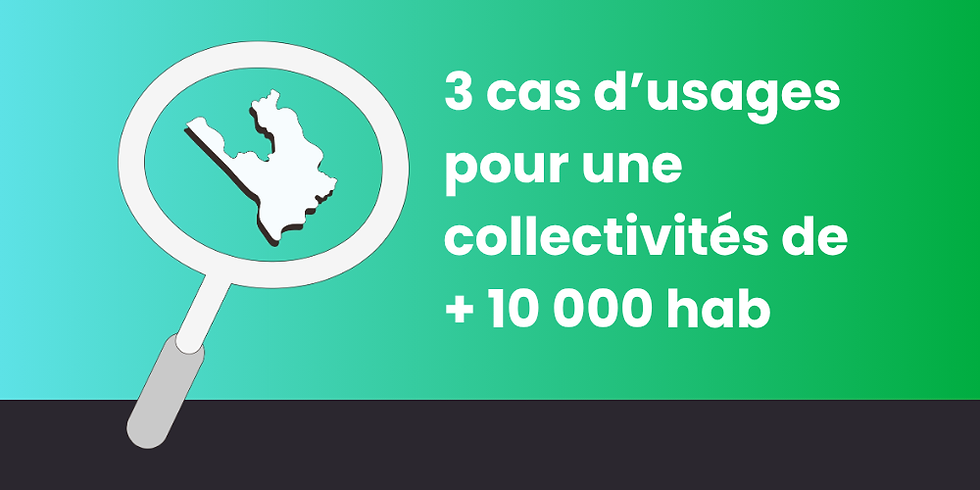 Loupe sur une carte, fond turquoise-vert, texte blanc : 3 cas d’usages pour une collectivités de +10 000 hab