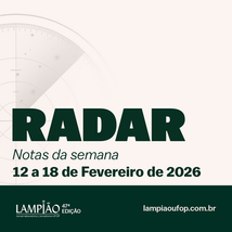 Radar | Notas da semana do 12 a 18 de fevereiro