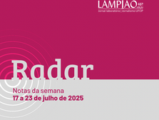 RADAR | Notas da semana de 17 a 23 de julho de 2025