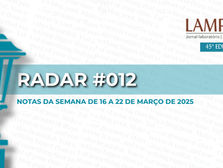 RADAR #012 | Notas da semana de 16 a 22 de março de 2025