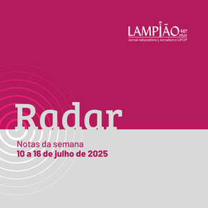 RADAR | Notas da semana de 10 a 16 de julho de 2025