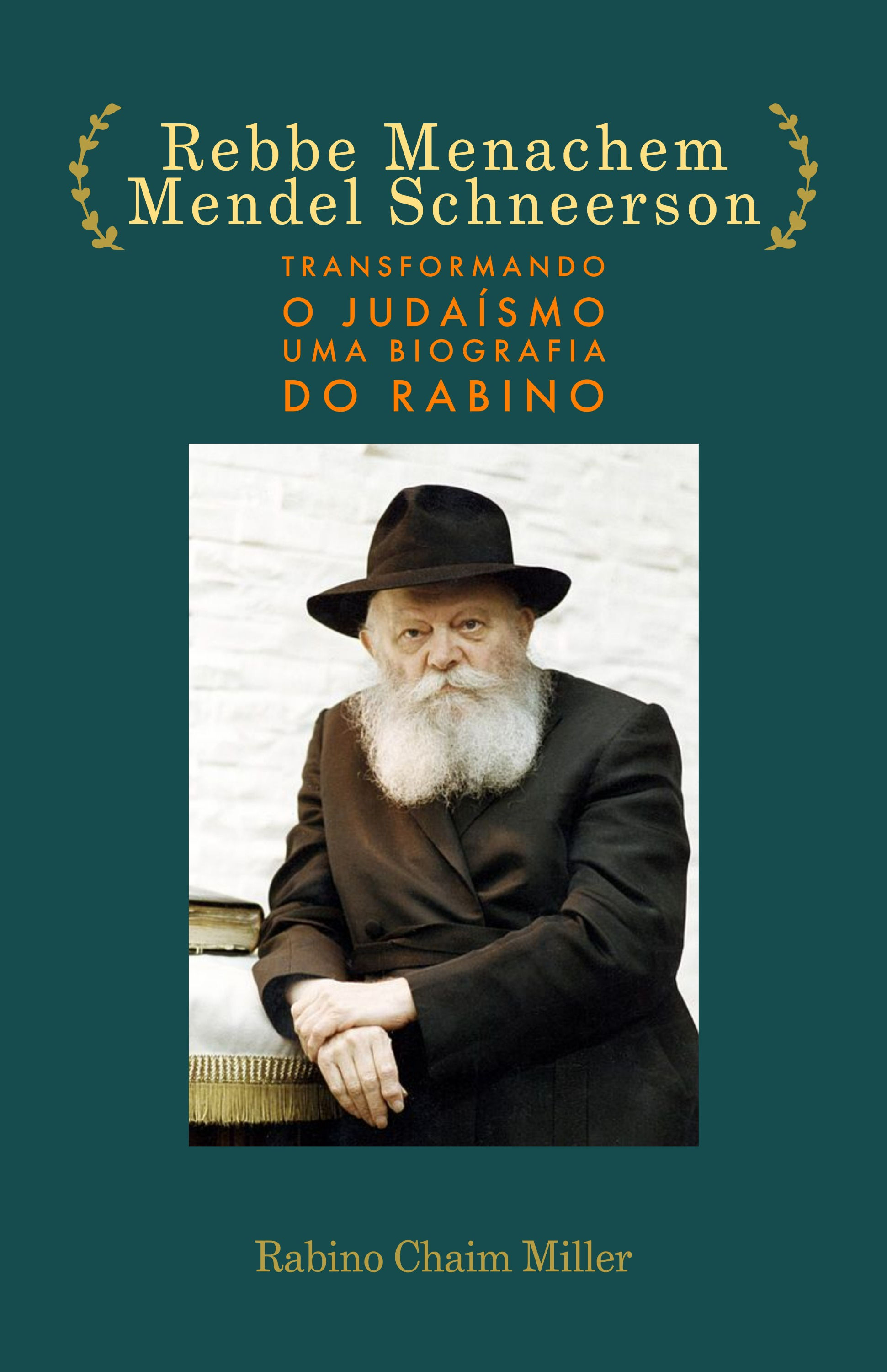 Rebbe Menachem Mendel Schneerson: Transformando o Judaismo uma Biografia