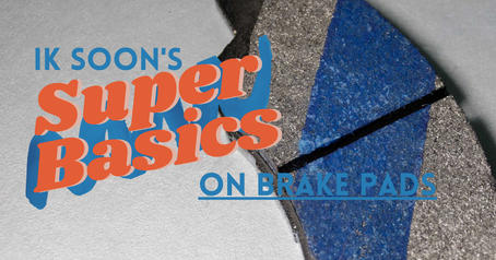 Ik Soon's Super Basics #5: Brake Pads. Love yourself, have a good brake.