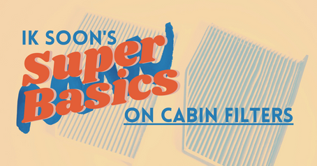 Ik Soon's Super Basics #3: Cabin Filters. The air filter for you.