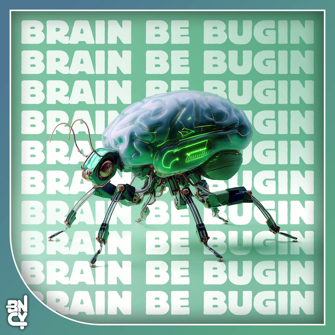 JC - Brain Be Bugin