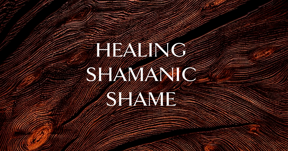 Healing Shamanic Shame