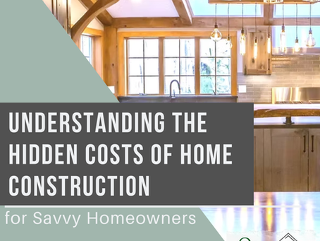 Understanding the Hidden Costs of Home Construction for Savvy Homeowners
